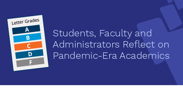 Students, Faculty and Administrators Reflect on Pandemic-Era Academics
