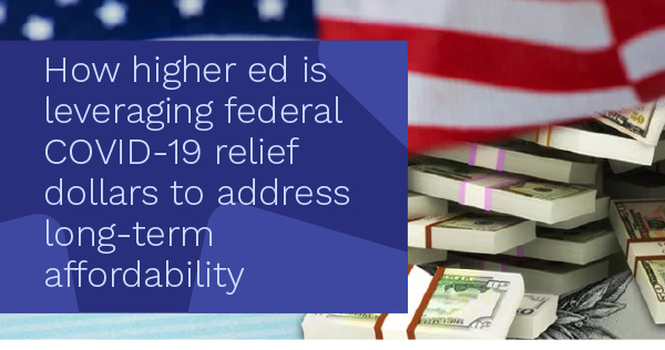 How higher ed is leveraging federal COVID-19 relief dollars to address long-term affordability