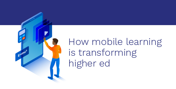 How mobile learning is transforming higher ed
