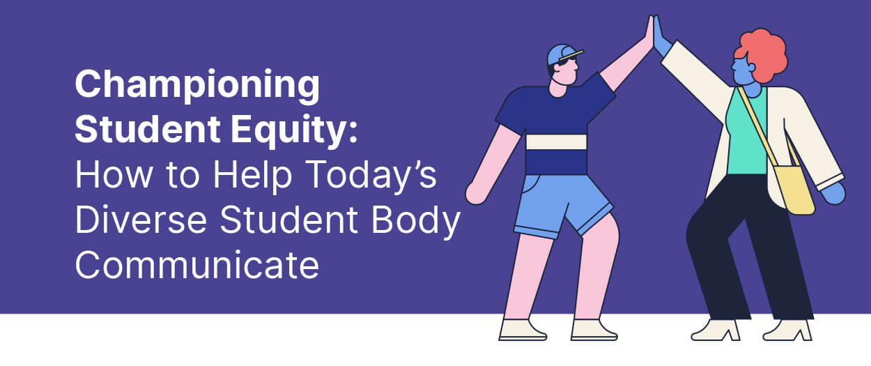 Championing Student Equity: How to Help Today’s Diverse Student Body Communicate  