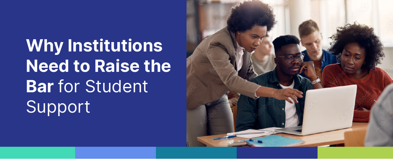 Why Institutions Need to Raise the Bar for Student Support