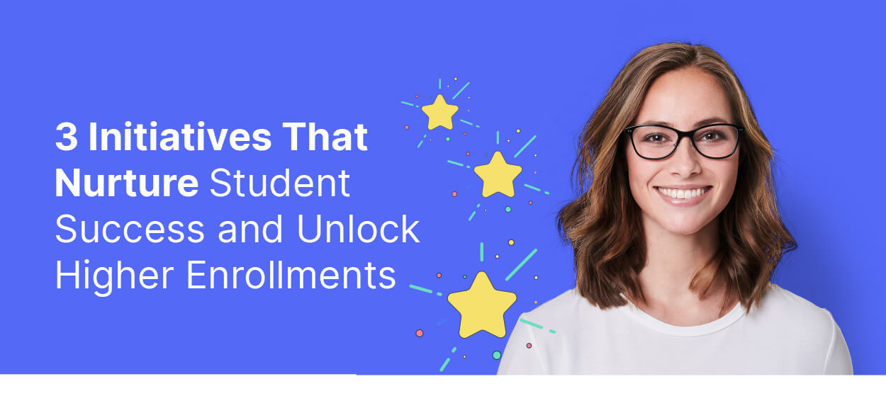 3 Initiatives That Nurture Student Success and Unlock Higher EnrollmentsĀ