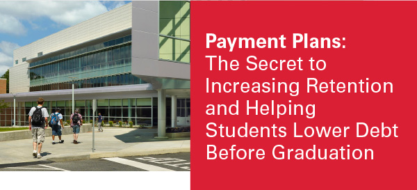 Payment Plans: The Secret to Increasing Retention and Helping Students Lower Debt Before Graduation