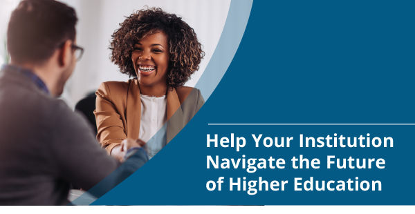 Help Your Institution Navigate the Future of Higher Education