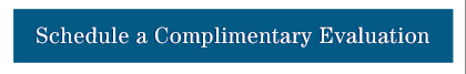 Schedule a Complimentary Evaluation