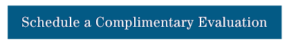 Schedule a Complimentary Evaluation