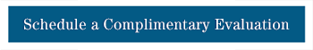 Schedule a Complimentary Evaluation