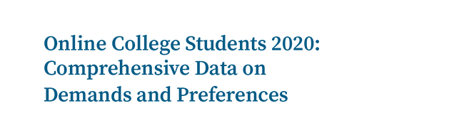 Online College Students 2020: Comprehensive Data on Demands and Preferences 