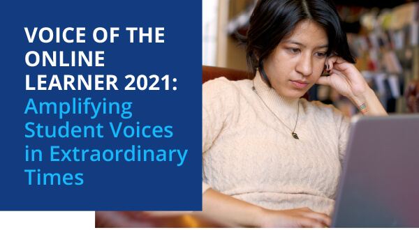Voice of the Online Learner 2021: Amplifying Student Voices in Extraordinary Times