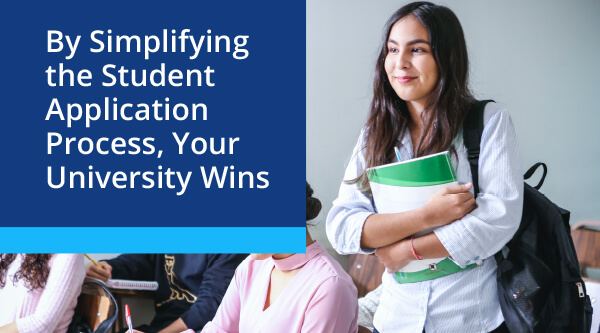 By Simplifying the Student Application Process, Your University Wins 