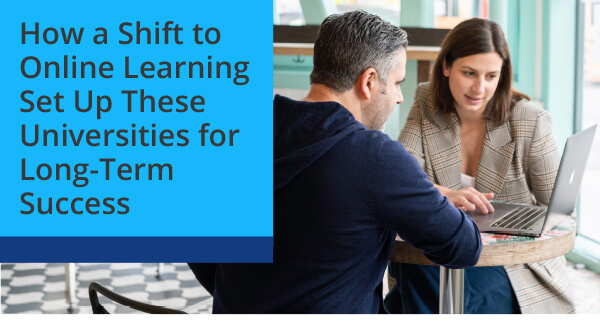 How a Shift to Online Learning Set Up These Universities for Long-Term Success