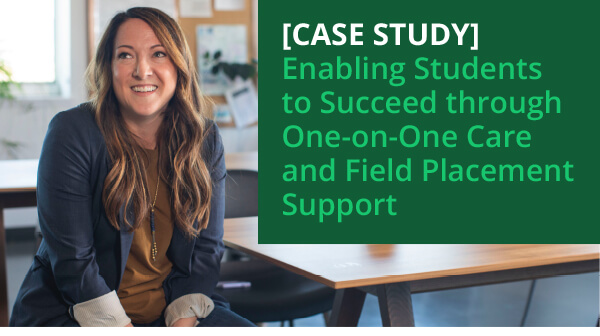 [Case Study] Enabling Students to Succeed through One-on-One Care and Field Placement Support
